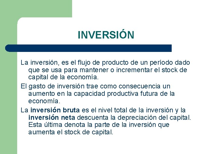 INVERSIÓN La inversión, es el flujo de producto de un período dado que se