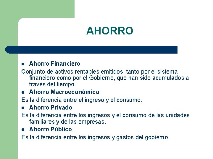 AHORRO Ahorro Financiero Conjunto de activos rentables emitidos, tanto por el sistema financiero como