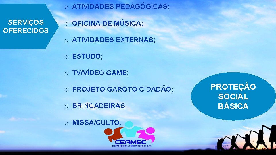 o ATIVIDADES PEDAGÓGICAS; SERVIÇOS OFERECIDOS o OFICINA DE MÚSICA; o ATIVIDADES EXTERNAS; o ESTUDO;