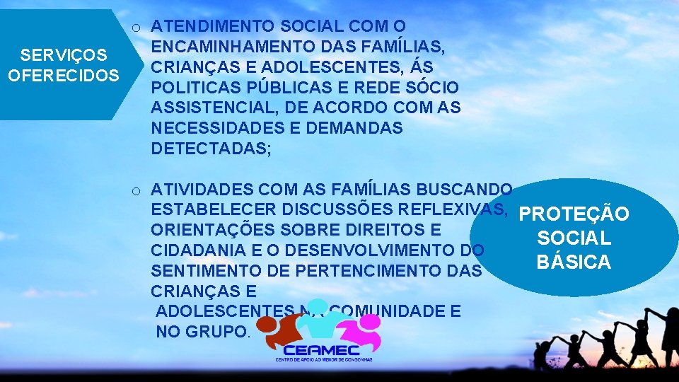 o ATENDIMENTO SOCIAL COM O ENCAMINHAMENTO DAS FAMÍLIAS, SERVIÇOS CRIANÇAS E ADOLESCENTES, ÁS OFERECIDOS