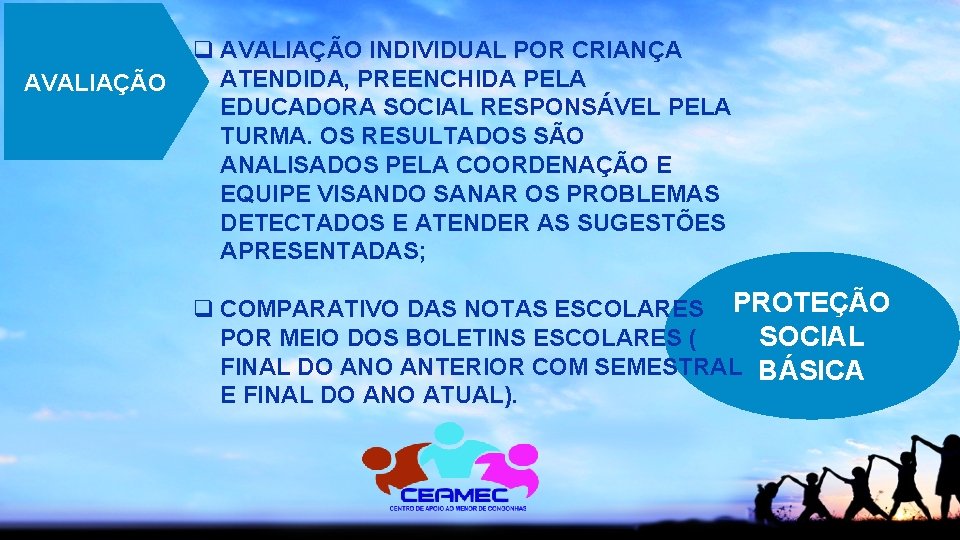 AVALIAÇÃO q AVALIAÇÃO INDIVIDUAL POR CRIANÇA ATENDIDA, PREENCHIDA PELA EDUCADORA SOCIAL RESPONSÁVEL PELA TURMA.