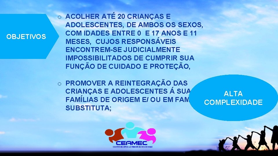 OBJETIVOS o ACOLHER ATÉ 20 CRIANÇAS E ADOLESCENTES, DE AMBOS OS SEXOS, COM IDADES