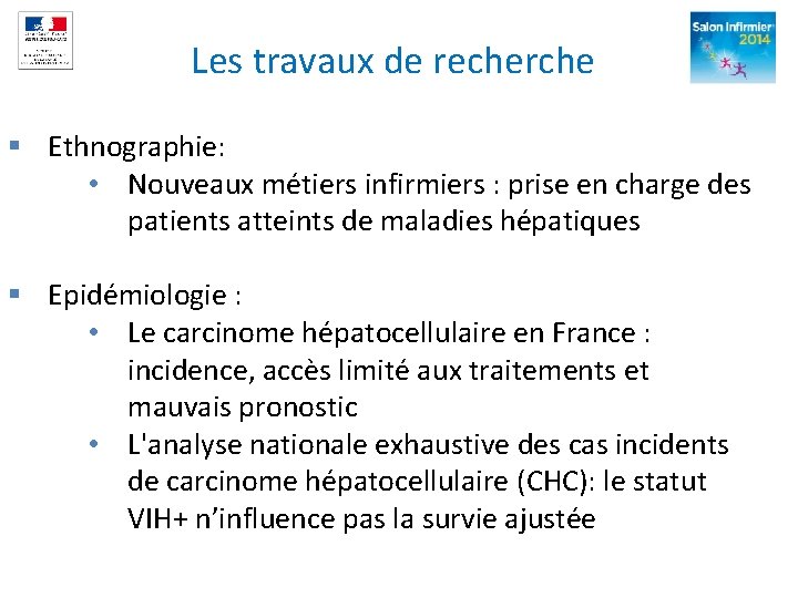 Les travaux de recherche § Ethnographie: • Nouveaux métiers infirmiers : prise en charge