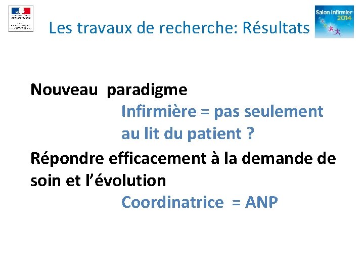 Les travaux de recherche: Résultats Nouveau paradigme Infirmière = pas seulement au lit du