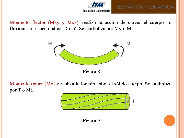 ESTÁTICA Y DINÁMICA Momento flector (Mxy y Mxz): realiza la acción de curvar el