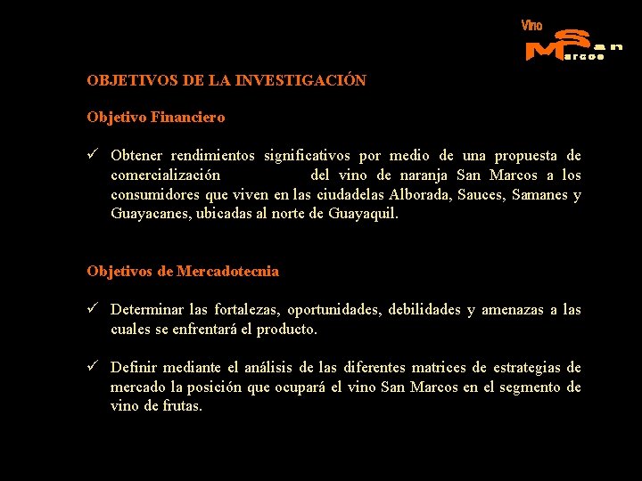 OBJETIVOS DE LA INVESTIGACIÓN Objetivo Financiero ü Obtener rendimientos significativos por medio de una