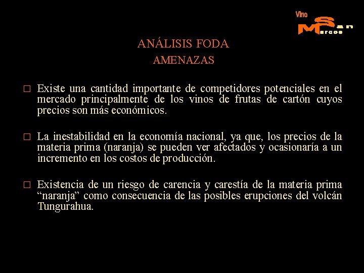 ANÁLISIS FODA AMENAZAS � Existe una cantidad importante de competidores potenciales en el mercado