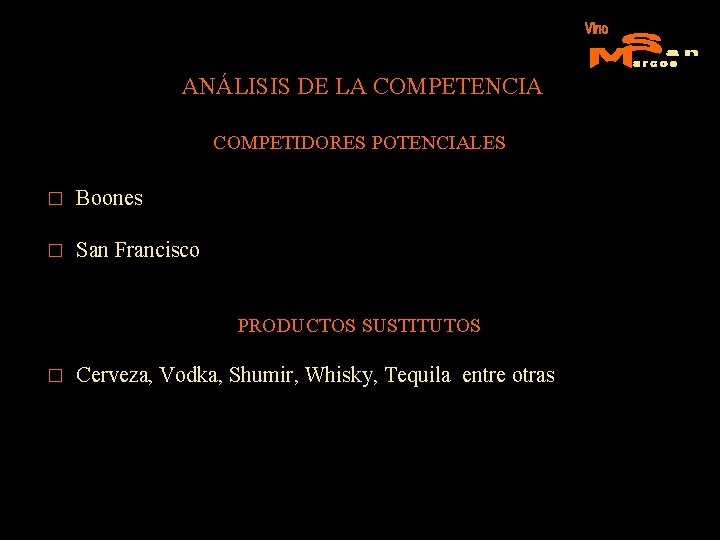 ANÁLISIS DE LA COMPETENCIA COMPETIDORES POTENCIALES � Boones � San Francisco PRODUCTOS SUSTITUTOS �