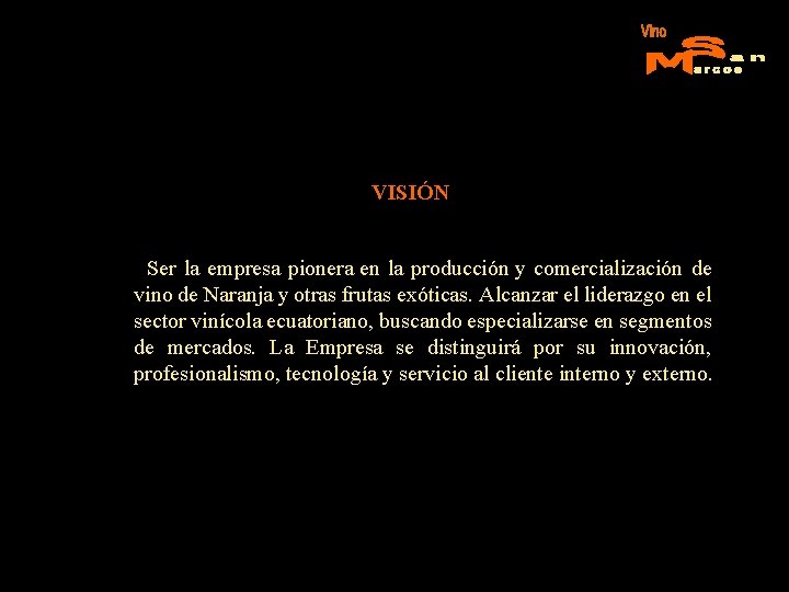 VISIÓN Ser la empresa pionera en la producción y comercialización de vino de Naranja