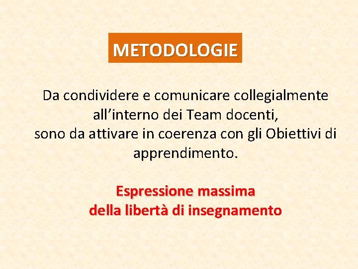 METODOLOGIE Da condividere e comunicare collegialmente all’interno dei Team docenti, sono da attivare in METODOLOGIE Da condividere e comunicare collegialmente all’interno dei Team docenti, sono da attivare in