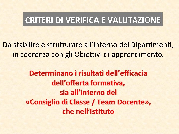 CRITERI DI VERIFICA E VALUTAZIONE Da stabilire e strutturare all’interno dei Dipartimenti, in coerenza CRITERI DI VERIFICA E VALUTAZIONE Da stabilire e strutturare all’interno dei Dipartimenti, in coerenza