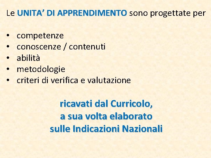 Le UNITA’ DI APPRENDIMENTO sono progettate per UNITA’ DI APPRENDIMENTO • competenze • conoscenze Le UNITA’ DI APPRENDIMENTO sono progettate per UNITA’ DI APPRENDIMENTO • competenze • conoscenze