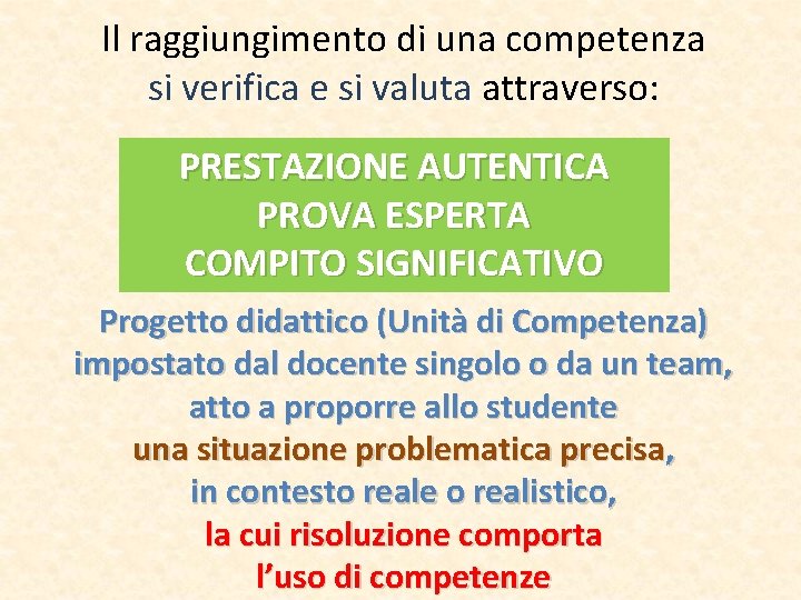Il raggiungimento di una competenza si verifica e si valuta attraverso: PRESTAZIONE AUTENTICA PROVA Il raggiungimento di una competenza si verifica e si valuta attraverso: PRESTAZIONE AUTENTICA PROVA