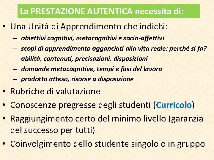 La PRESTAZIONE AUTENTICA necessita di: • Una Unità di Apprendimento che indichi: – – La PRESTAZIONE AUTENTICA necessita di: • Una Unità di Apprendimento che indichi: – –