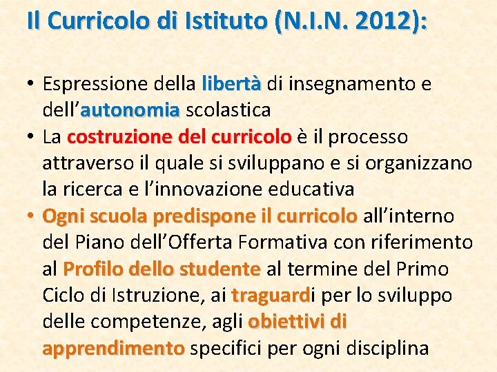 Il Curricolo di Istituto (N. I. N. 2012): • Espressione della libertà di insegnamento Il Curricolo di Istituto (N. I. N. 2012): • Espressione della libertà di insegnamento