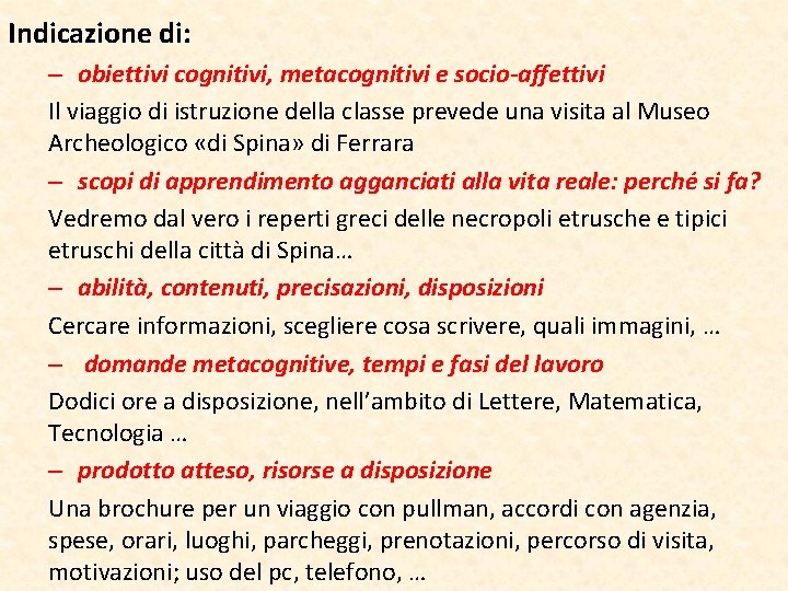 Indicazione di: – obiettivi cognitivi, metacognitivi e socio-affettivi Il viaggio di istruzione della classe Indicazione di: – obiettivi cognitivi, metacognitivi e socio-affettivi Il viaggio di istruzione della classe