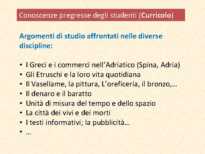 Conoscenze pregresse degli studenti (Curricolo) Curricolo Argomenti di studio affrontati nelle diverse discipline: • Conoscenze pregresse degli studenti (Curricolo) Curricolo Argomenti di studio affrontati nelle diverse discipline: •