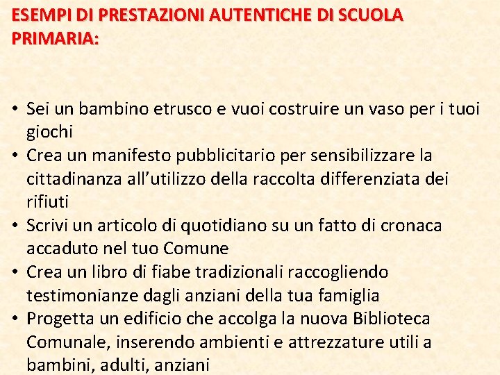 ESEMPI DI PRESTAZIONI AUTENTICHE DI SCUOLA PRIMARIA: • Sei un bambino etrusco e vuoi ESEMPI DI PRESTAZIONI AUTENTICHE DI SCUOLA PRIMARIA: • Sei un bambino etrusco e vuoi