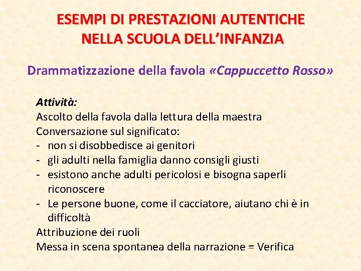 ESEMPI DI PRESTAZIONI AUTENTICHE NELLA SCUOLA DELL’INFANZIA Drammatizzazione della favola «Cappuccetto Rosso» Attività: Ascolto ESEMPI DI PRESTAZIONI AUTENTICHE NELLA SCUOLA DELL’INFANZIA Drammatizzazione della favola «Cappuccetto Rosso» Attività: Ascolto