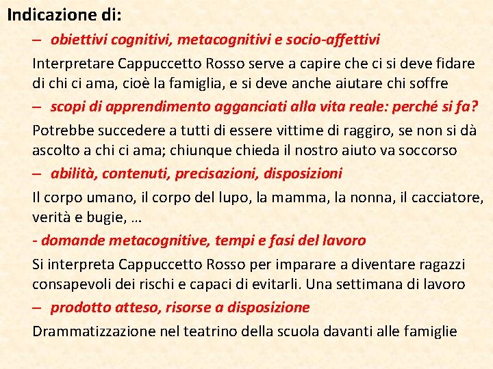 Indicazione di: – obiettivi cognitivi, metacognitivi e socio-affettivi Interpretare Cappuccetto Rosso serve a capire Indicazione di: – obiettivi cognitivi, metacognitivi e socio-affettivi Interpretare Cappuccetto Rosso serve a capire