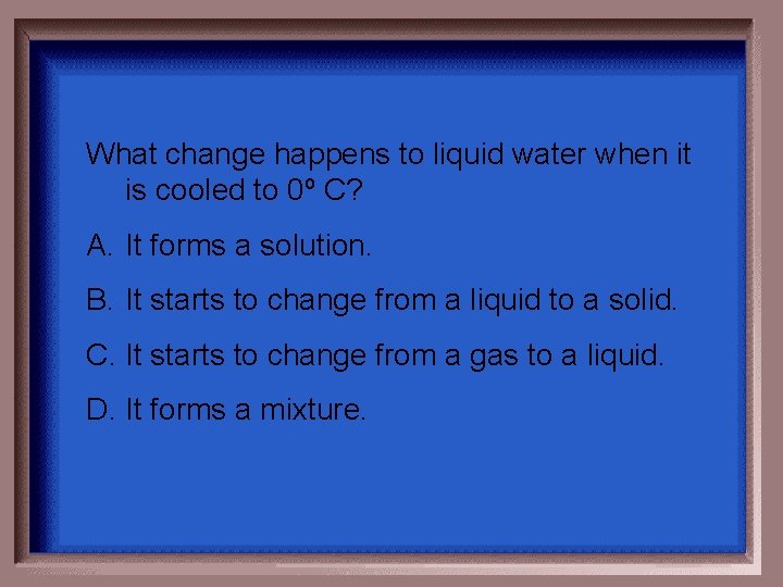 What change happens to liquid water when it is cooled to 0º C? A.