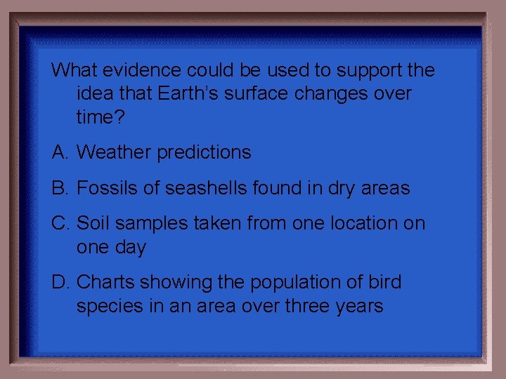 What evidence could be used to support the idea that Earth’s surface changes over