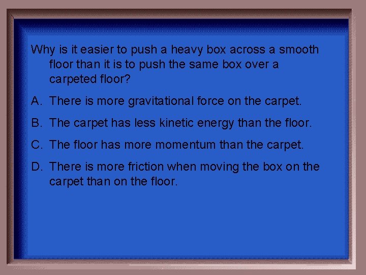 Why is it easier to push a heavy box across a smooth floor than