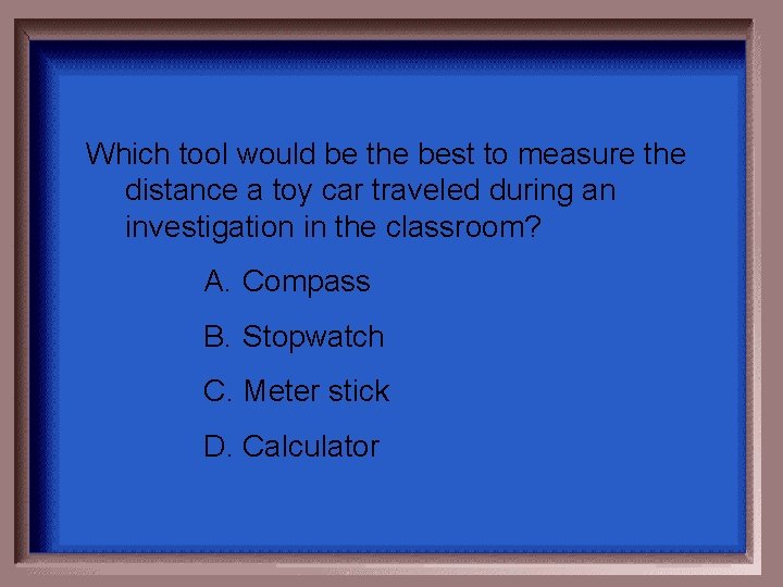 Which tool would be the best to measure the distance a toy car traveled Which tool would be the best to measure the distance a toy car traveled
