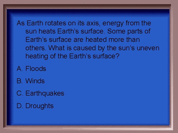 As Earth rotates on its axis, energy from the sun heats Earth’s surface. Some