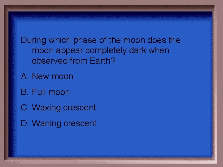 During which phase of the moon does the moon appear completely dark when observed During which phase of the moon does the moon appear completely dark when observed
