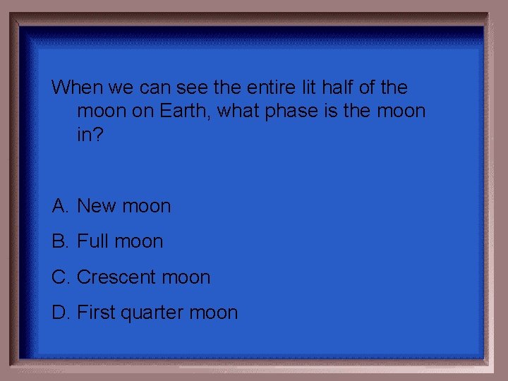 When we can see the entire lit half of the moon on Earth, what