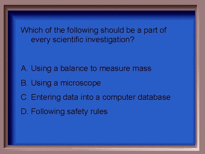 Which of the following should be a part of every scientific investigation? A. Using Which of the following should be a part of every scientific investigation? A. Using