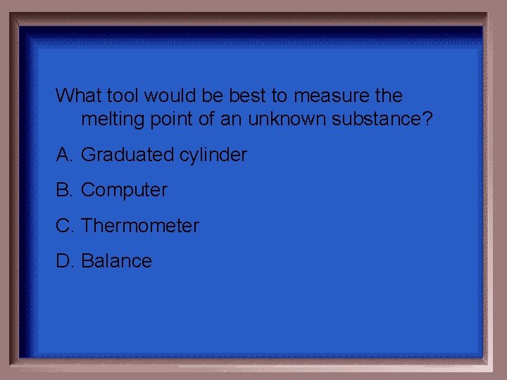 What tool would be best to measure the melting point of an unknown substance? What tool would be best to measure the melting point of an unknown substance?