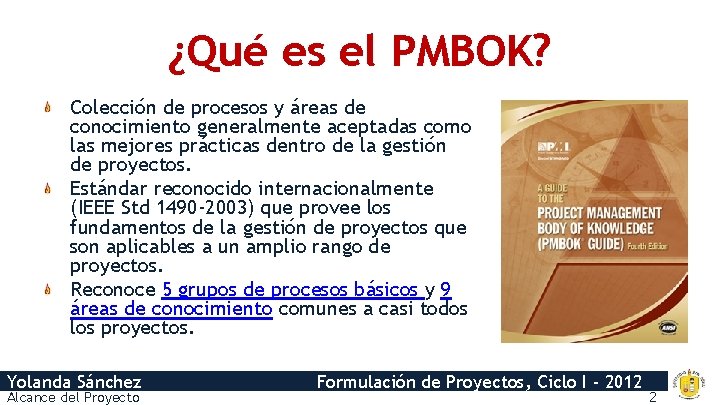 ¿Qué es el PMBOK? Colección de procesos y áreas de conocimiento generalmente aceptadas como