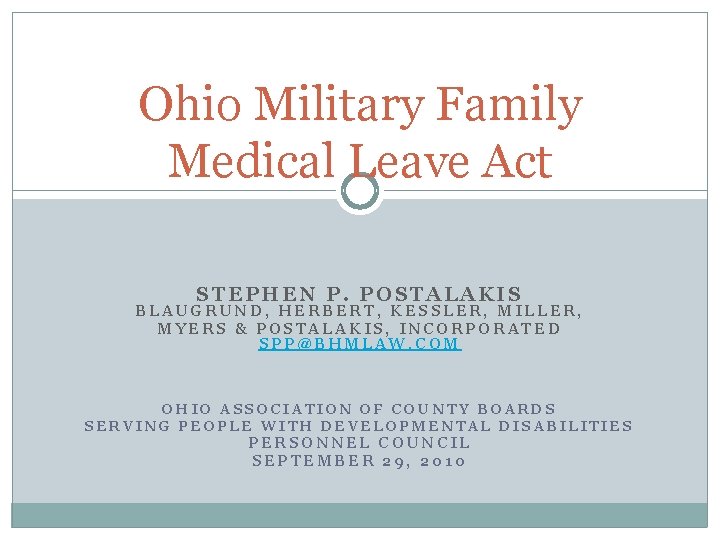 Ohio Military Family Medical Leave Act STEPHEN P. POSTALAKIS BLAUGRUND, HERBERT, KESSLER, MILLER, MYERS