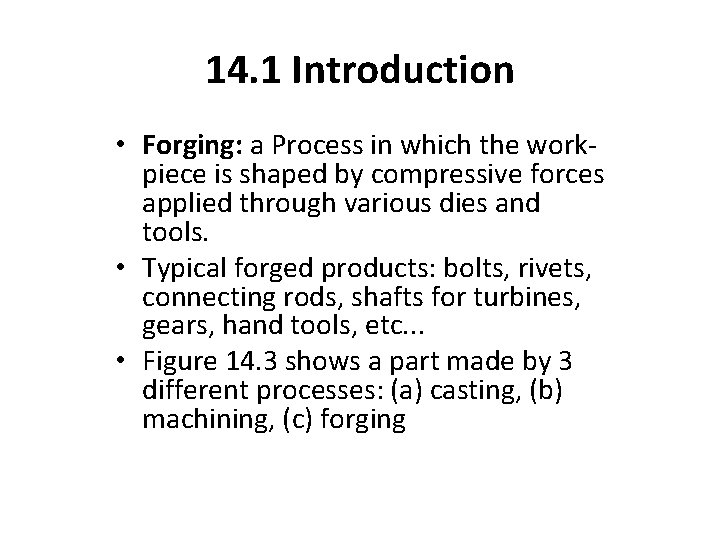 14. 1 Introduction • Forging: a Process in which the workpiece is shaped by