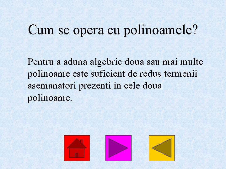 Cum se opera cu polinoamele? Pentru a aduna algebric doua sau mai multe polinoame