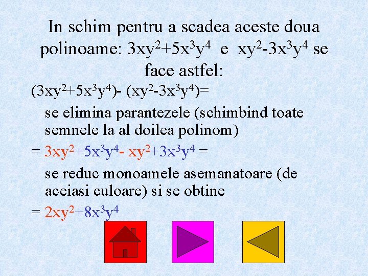 In schim pentru a scadea aceste doua polinoame: 3 xy 2+5 x 3 y