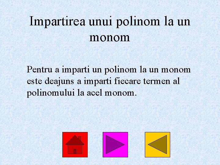 Impartirea unui polinom la un monom Pentru a imparti un polinom la un monom