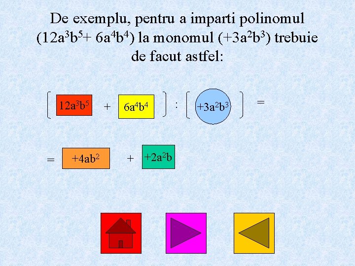 De exemplu, pentru a imparti polinomul (12 a 3 b 5+ 6 a 4