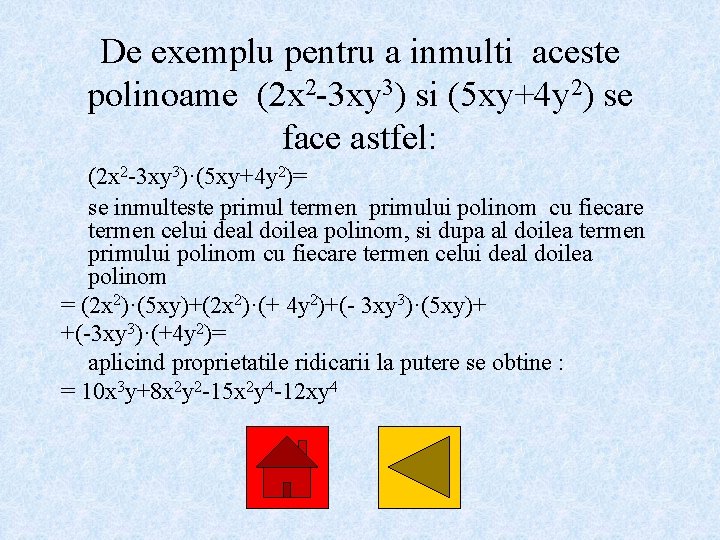 De exemplu pentru a inmulti aceste polinoame (2 x 2 -3 xy 3) si