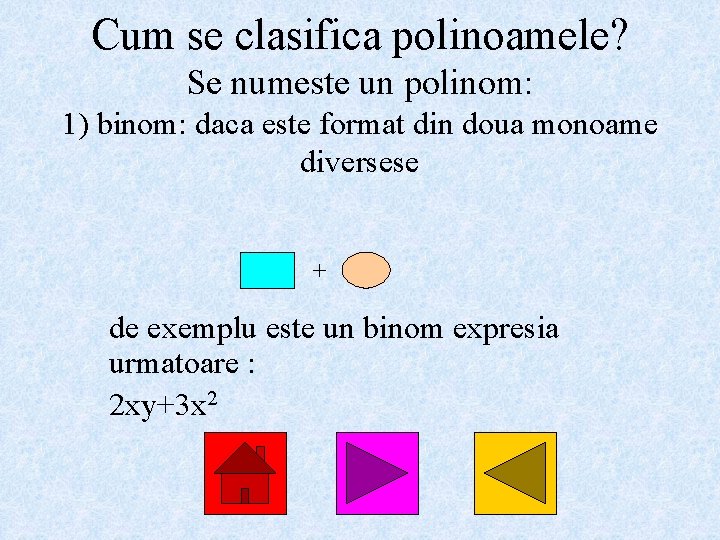 Cum se clasifica polinoamele? Se numeste un polinom: 1) binom: daca este format din