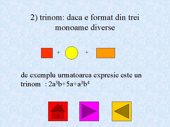 2) trinom: daca e format din trei monoame diverse + + de exemplu urmatoarea