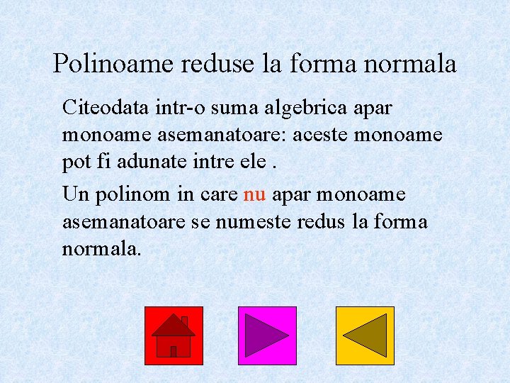 Polinoame reduse la forma normala Citeodata intr-o suma algebrica apar monoame asemanatoare: aceste monoame