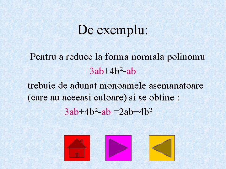 De exemplu: Pentru a reduce la forma normala polinomu 3 ab+4 b 2 -ab