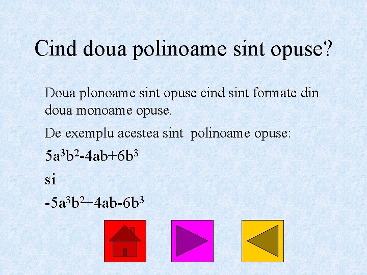 Cind doua polinoame sint opuse? Doua plonoame sint opuse cind sint formate din doua
