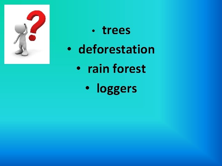 trees • deforestation • rain forest • loggers • 