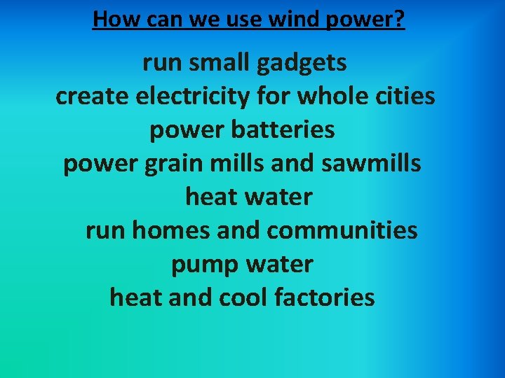 How can we use wind power? run small gadgets create electricity for whole cities