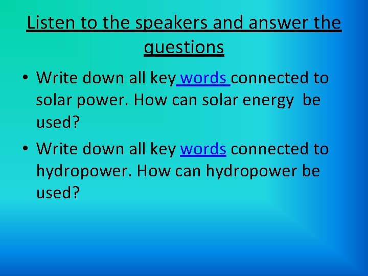 Listen to the speakers and answer the questions • Write down all key words