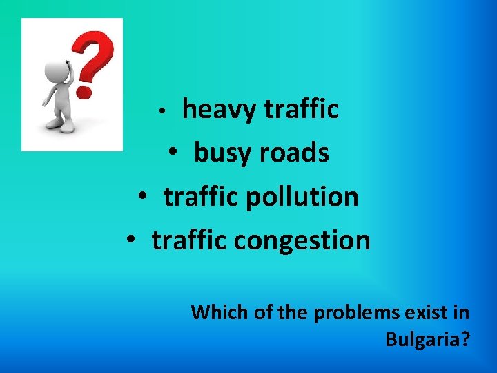 heavy traffic • busy roads • traffic pollution • traffic congestion • Which of